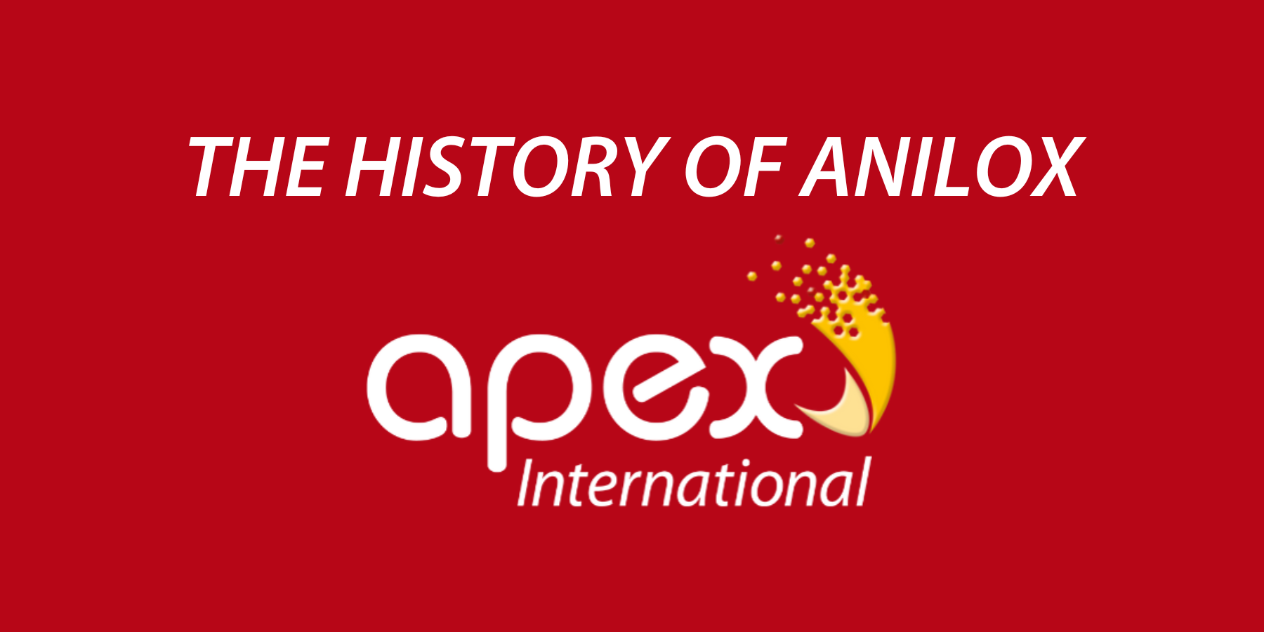 THE HISTORY OF ANILOX the-history-of-anilox